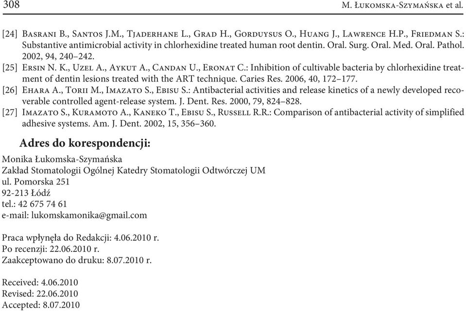 : Inhibition of cultivable bacteria by chlorhexidine treatment of dentin lesions treated with the ART technique. Caries Res. 2006, 40, 172 177. [26] Ehara A., Torii M., Imazato S., Ebisu S.