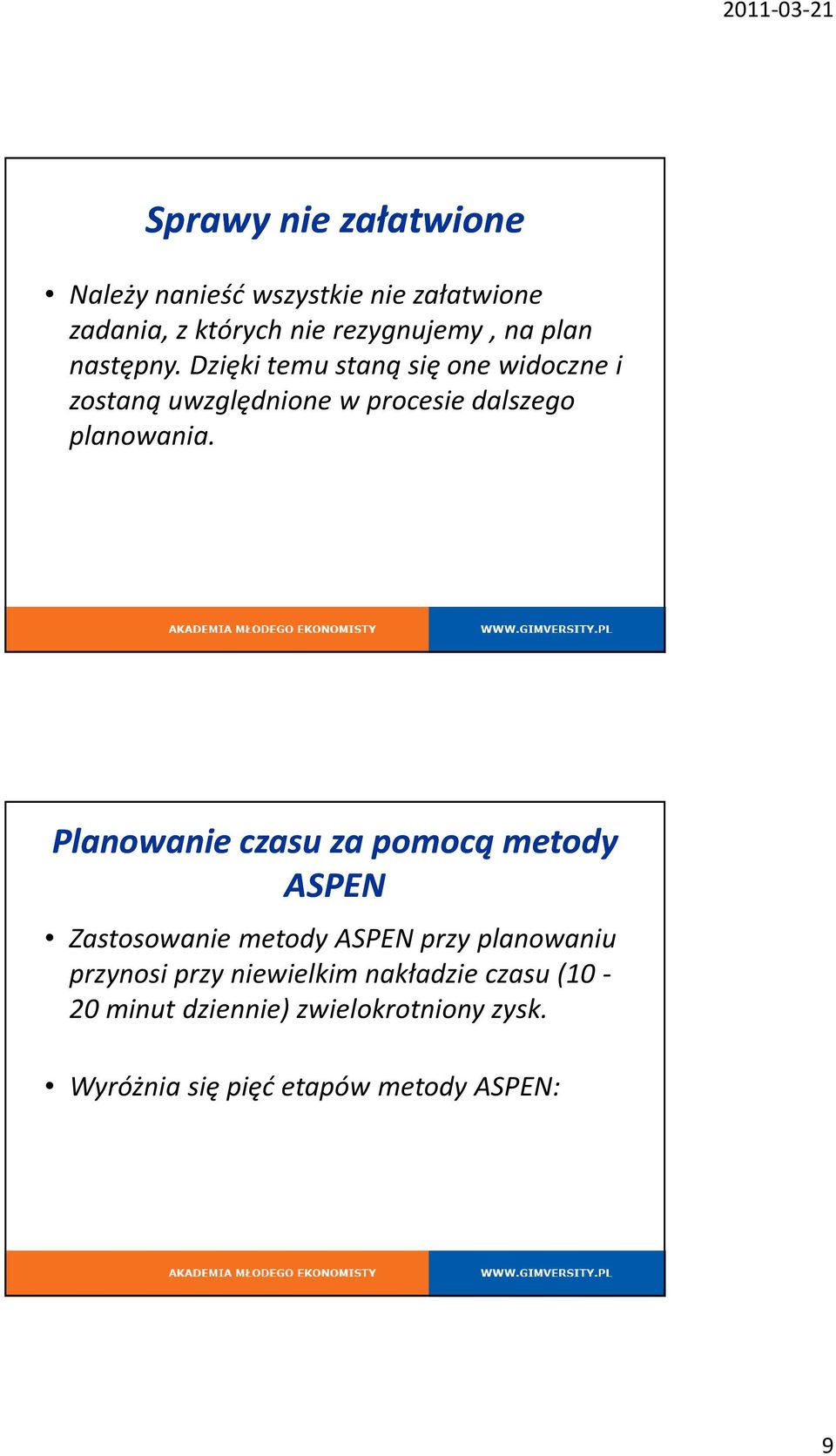 17 Planowanie czasu za pomocą metody ASPEN Zastosowanie metody ASPEN przy planowaniu przynosi przy