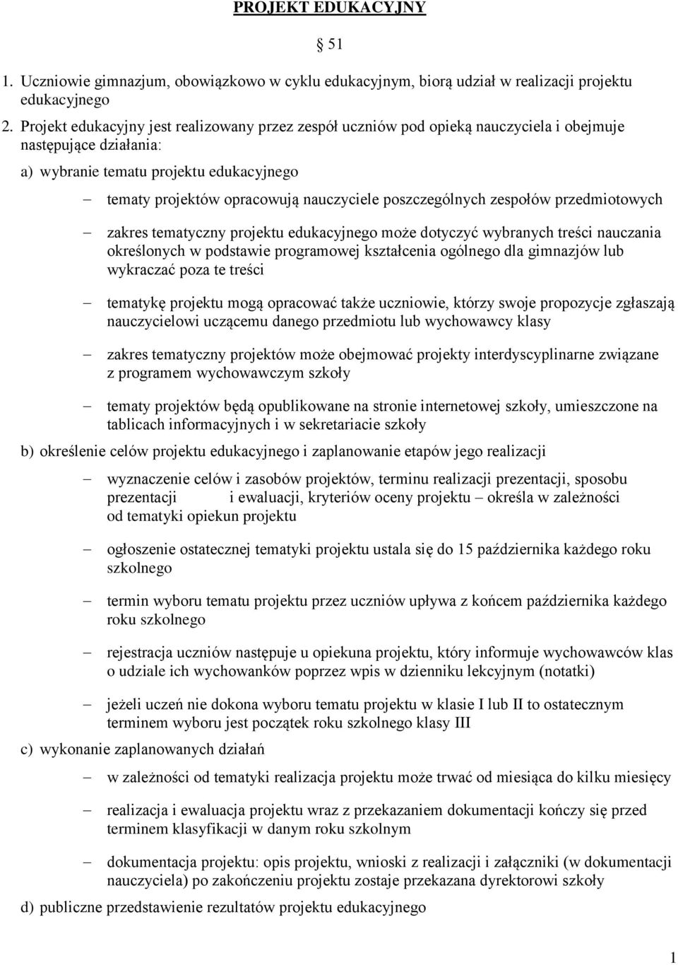 poszczególnych zespołów przedmiotowych zakres tematyczny projektu edukacyjnego może dotyczyć wybranych treści nauczania określonych w podstawie programowej kształcenia ogólnego dla gimnazjów lub