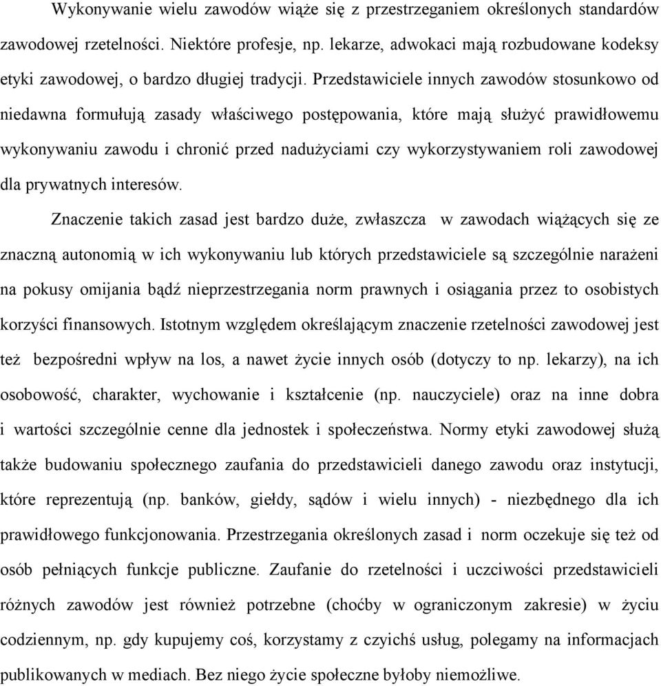 Przedstawiciele innych zawodów stosunkowo od niedawna formułują zasady właściwego postępowania, które mają służyć prawidłowemu wykonywaniu zawodu i chronić przed nadużyciami czy wykorzystywaniem roli