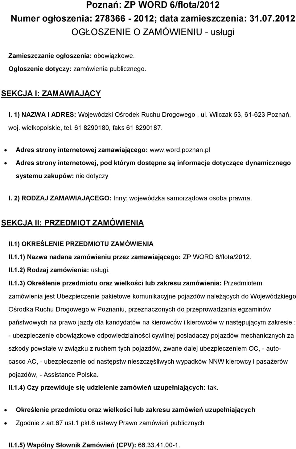 wrd.pznan.pl Adres strny internetwej, pd którym dstępne są infrmacje dtyczące dynamiczneg systemu zakupów: nie dtyczy I. 2) RODZAJ ZAMAWIAJĄCEGO: Inny: wjewódzka samrządwa sba prawna.