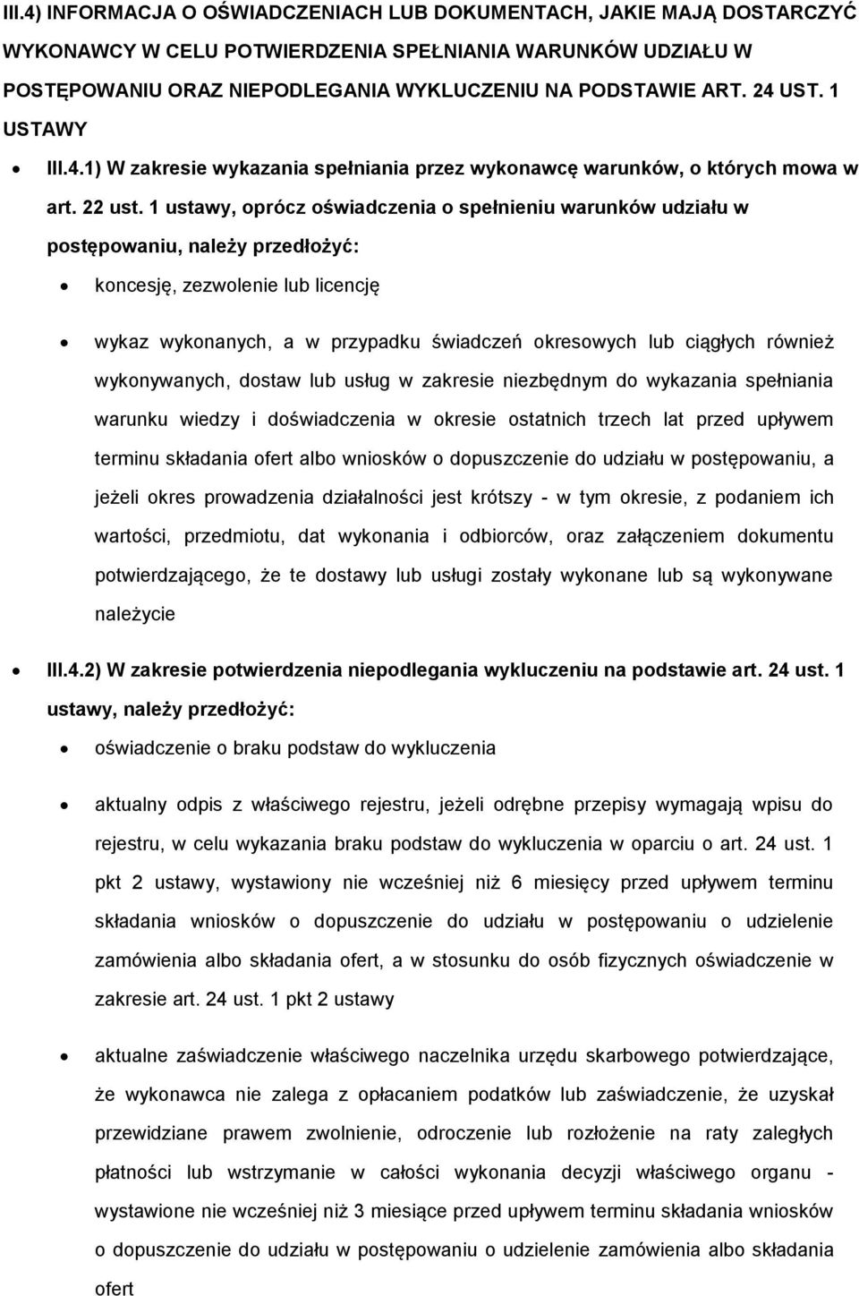 1 ustawy, prócz świadczenia spełnieniu warunków udziału w pstępwaniu, należy przedłżyć: kncesję, zezwlenie lub licencję wykaz wyknanych, a w przypadku świadczeń kreswych lub ciągłych również