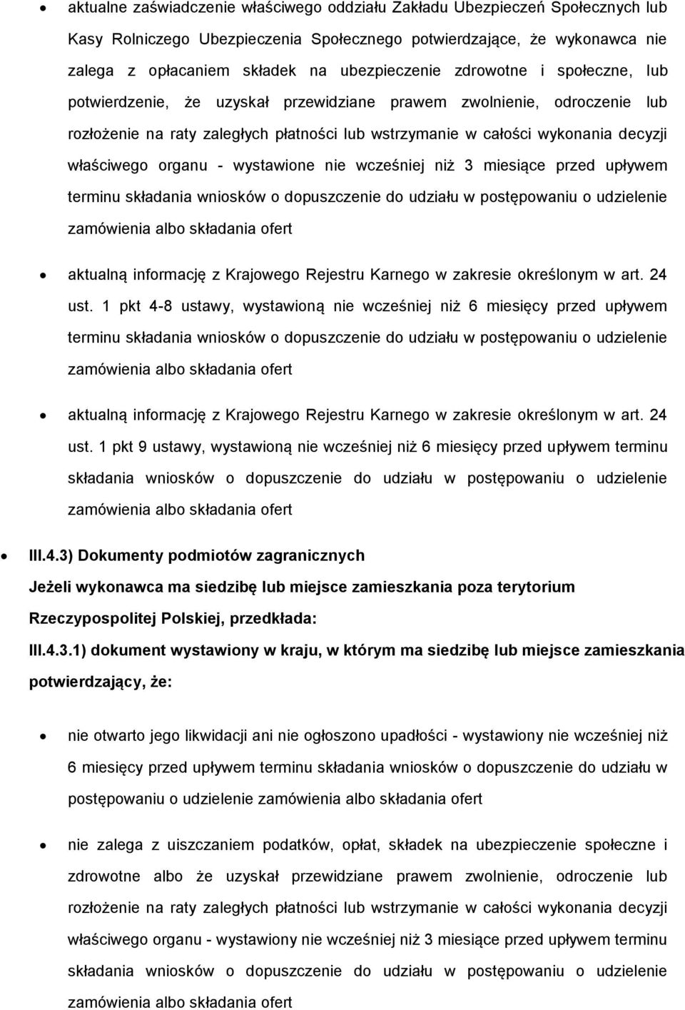 wcześniej niż 3 miesiące przed upływem terminu składania wnisków dpuszczenie d udziału w pstępwaniu udzielenie zamówienia alb składania fert aktualną infrmację z Krajweg Rejestru Karneg w zakresie