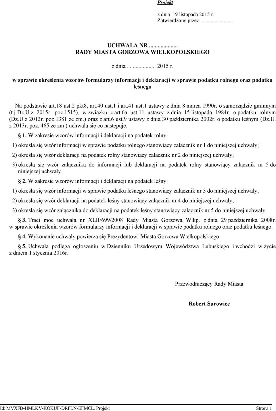 o podatku rolnym (Dz.U.z 2013r. poz.1381 ze zm.) oraz z art.6 ust.9 ustawy z dnia 30 października 2002r. o podatku leśnym (Dz.U. z 2013r. poz. 465 ze zm.) uchwala się co następuje: 1.