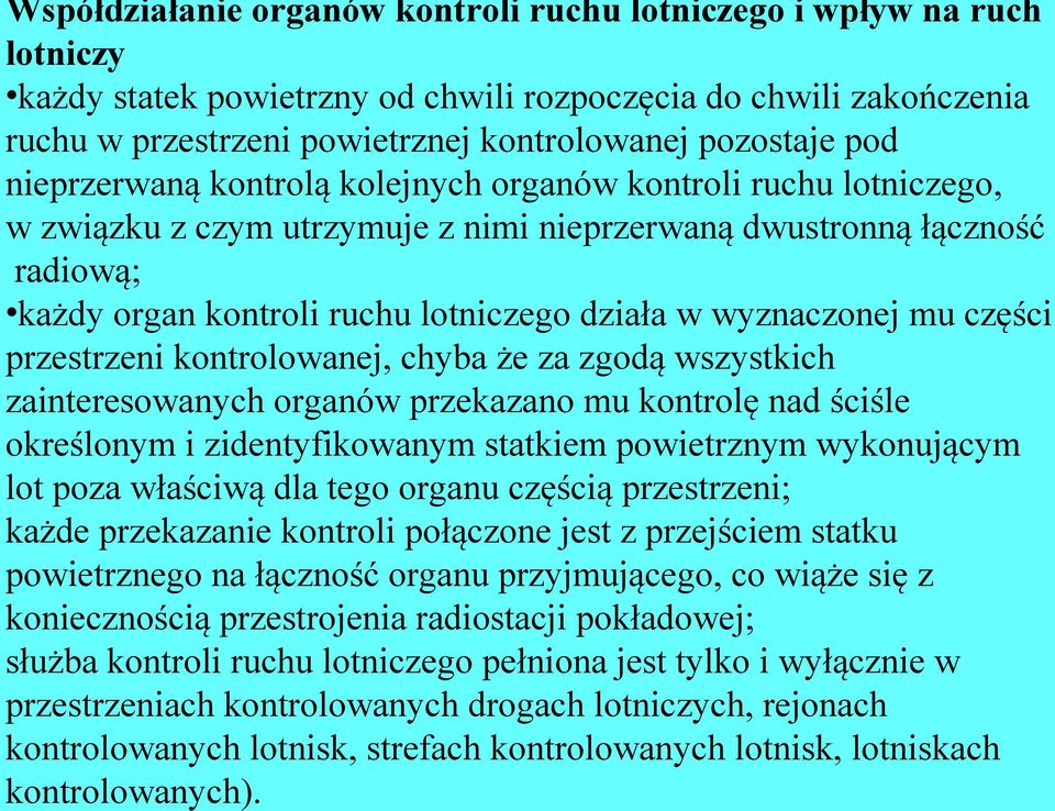 wyznaczonej mu części przestrzeni kontrolowanej, chyba że za zgodą wszystkich zainteresowanych organów przekazano mu kontrolę nad ściśle określonym i zidentyfikowanym statkiem powietrznym wykonującym