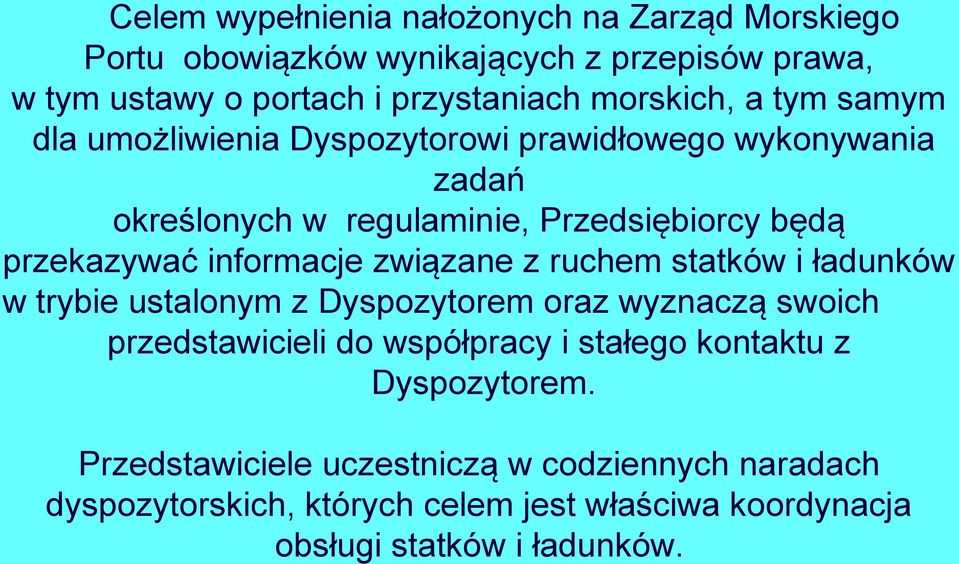 związane z ruchem statków i ładunków w trybie ustalonym z Dyspozytorem oraz wyznaczą swoich przedstawicieli do współpracy i stałego kontaktu z