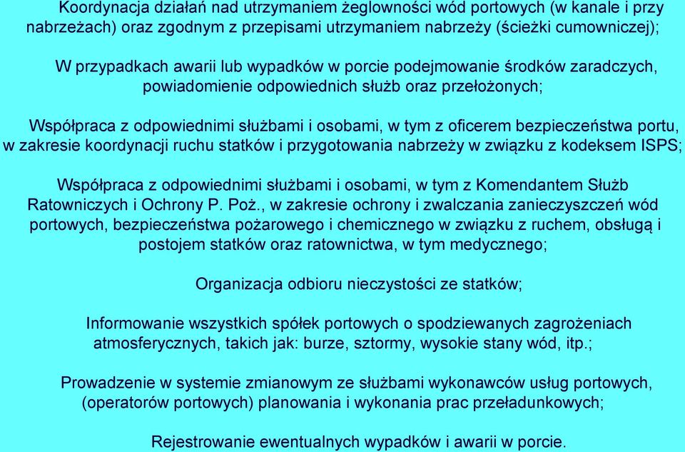 ruchu statków i przygotowania nabrzeży w związku z kodeksem ISPS; Współpraca z odpowiednimi służbami i osobami, w tym z Komendantem Służb Ratowniczych i Ochrony P. Poż.