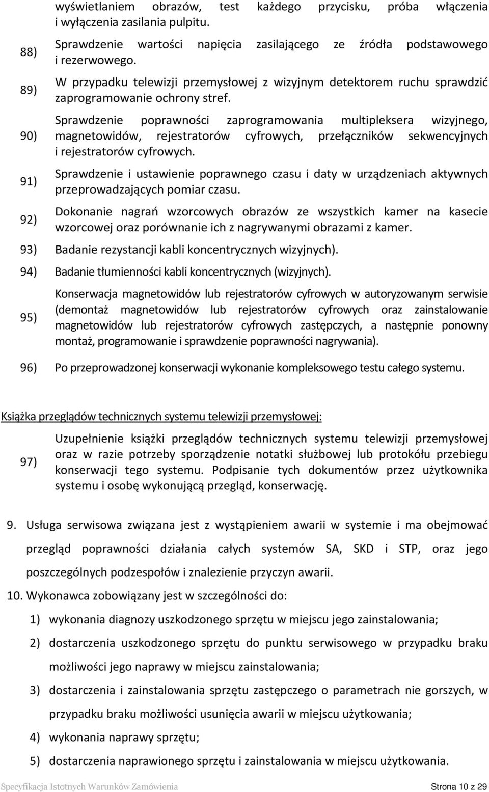 Sprawdzenie poprawności zaprogramowania multipleksera wizyjnego, magnetowidów, rejestratorów cyfrowych, przełączników sekwencyjnych i rejestratorów cyfrowych.