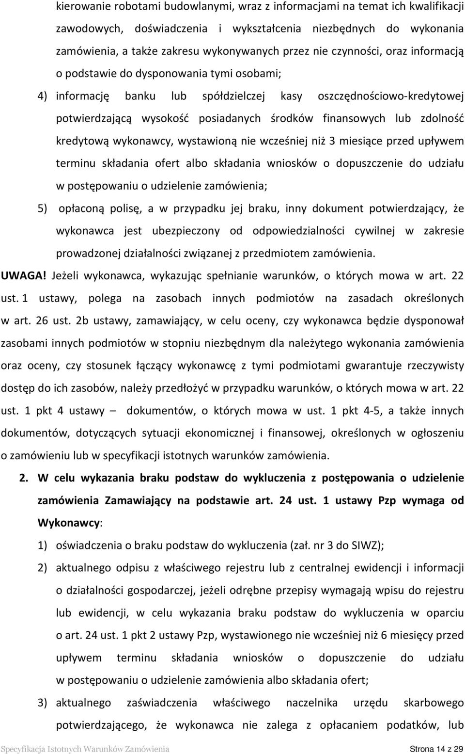 zdolność kredytową wykonawcy, wystawioną nie wcześniej niż 3 miesiące przed upływem terminu składania ofert albo składania wniosków o dopuszczenie do udziału w postępowaniu o udzielenie zamówienia;