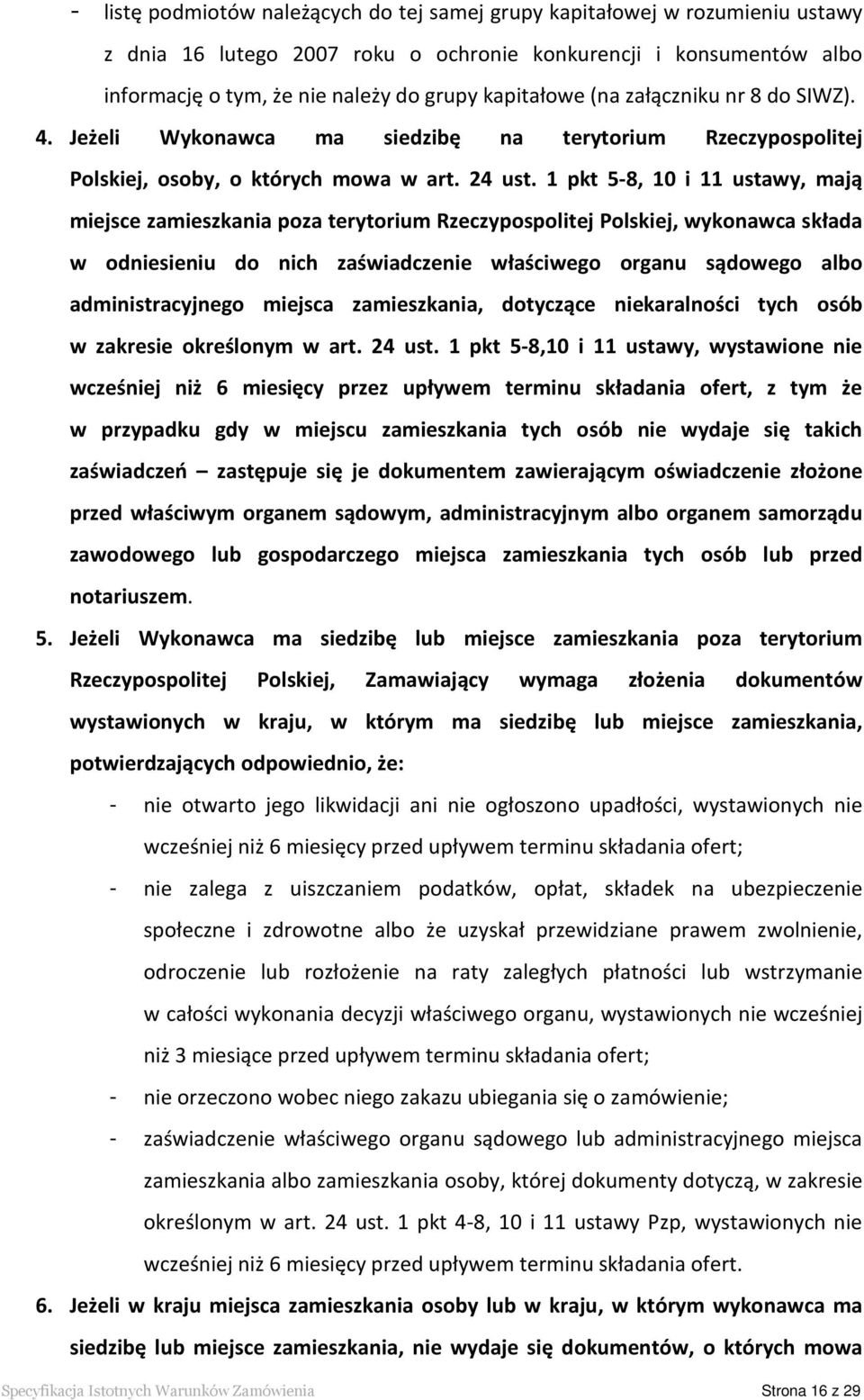 1 pkt 5-8, 10 i 11 ustawy, mają miejsce zamieszkania poza terytorium Rzeczypospolitej Polskiej, wykonawca składa w odniesieniu do nich zaświadczenie właściwego organu sądowego albo administracyjnego