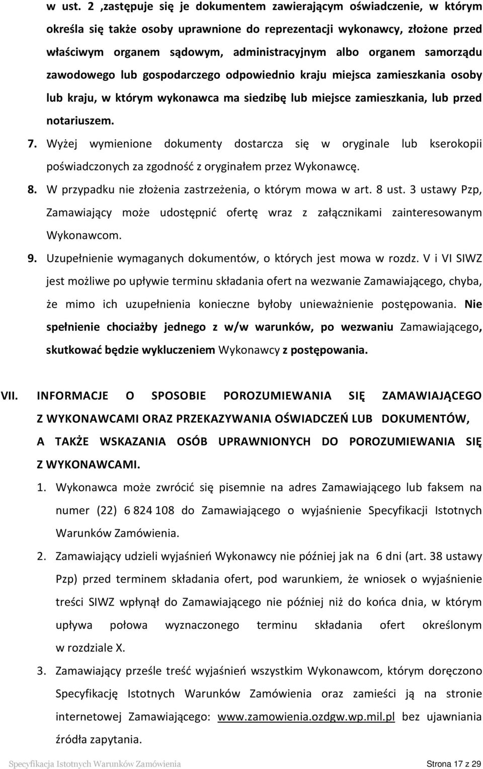 samorządu zawodowego lub gospodarczego odpowiednio kraju miejsca zamieszkania osoby lub kraju, w którym wykonawca ma siedzibę lub miejsce zamieszkania, lub przed notariuszem. 7.