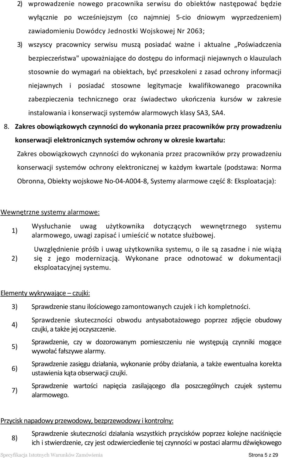 przeszkoleni z zasad ochrony informacji niejawnych i posiadać stosowne legitymacje kwalifikowanego pracownika zabezpieczenia technicznego oraz świadectwo ukończenia kursów w zakresie instalowania i