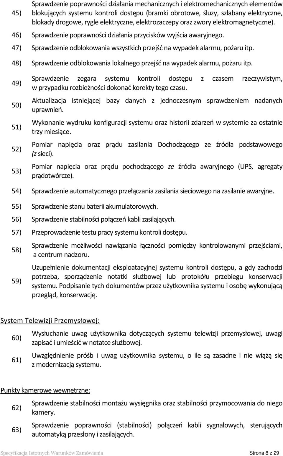 47) Sprawdzenie odblokowania wszystkich przejść na wypadek alarmu, pożaru itp. 48) Sprawdzenie odblokowania lokalnego przejść na wypadek alarmu, pożaru itp.