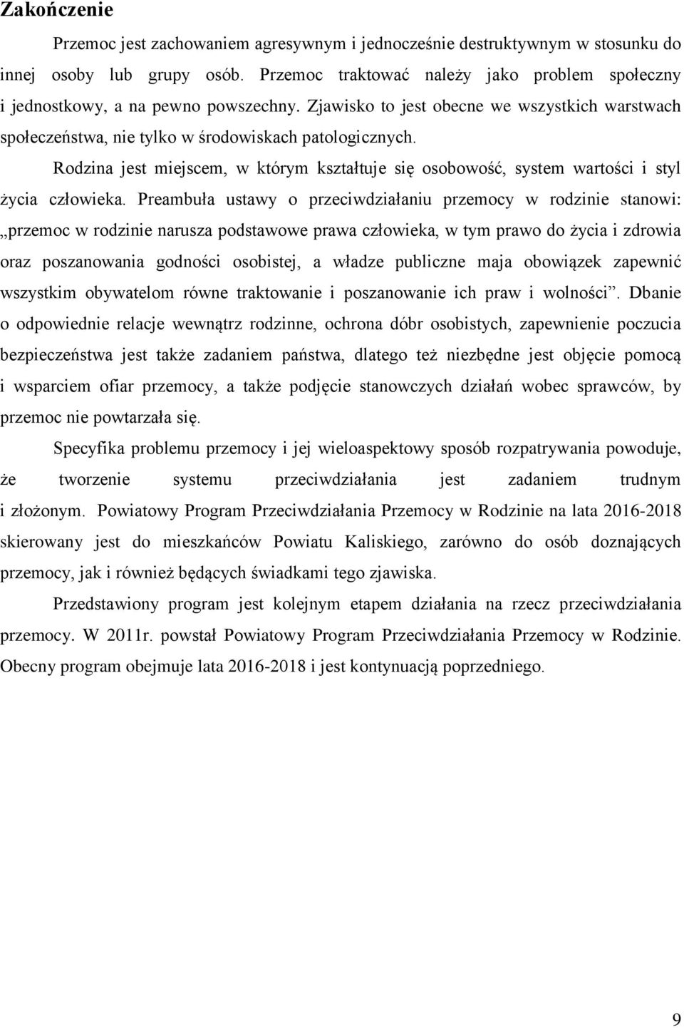 Rodzina jest miejscem, w którym kształtuje się osobowość, system wartości i styl życia człowieka.