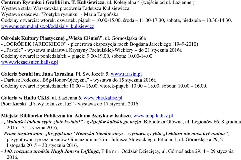 30, sobota, niedziela 10.30-14.30. www.muzeum.kalisz.pl/oddzialy_kulisiewicz Ośrodek Kultury Plastycznej Wieża Ciśnień, ul.