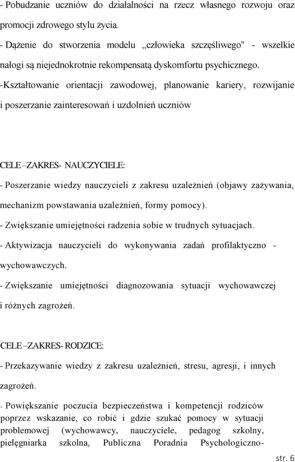 -Kształtowanie orientacji zawodowej, planowanie kariery, rozwijanie i poszerzanie zainteresowań i uzdolnień uczniów CELE ZAKRES- NAUCZYCIELE: - Poszerzanie wiedzy nauczycieli z zakresu uzależnień