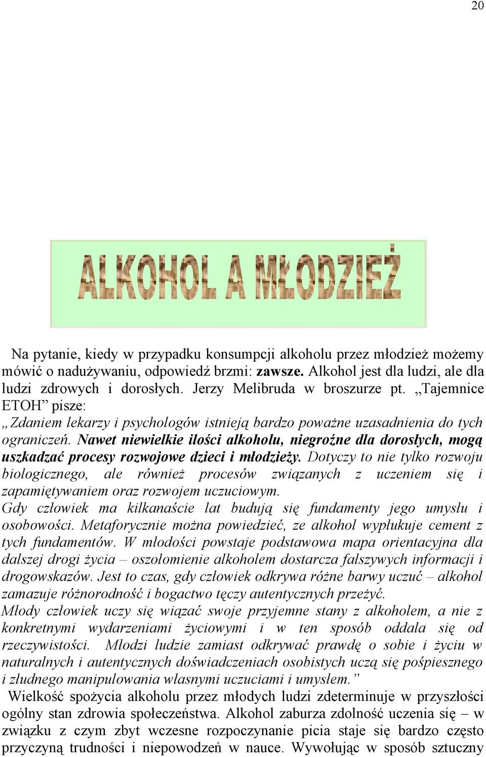 Nawet niewielkie ilości alkoholu, niegroźne dla dorosłych, mogą uszkadzać procesy rozwojowe dzieci i młodzieży.