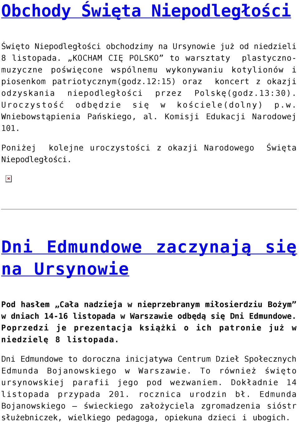 13:30). Uroczystość odbędzie się w kościele(dolny) p.w. Wniebowstąpienia Pańskiego, al. Komisji Edukacji Narodowej 101. Poniżej kolejne uroczystości z okazji Narodowego Święta Niepodległości.