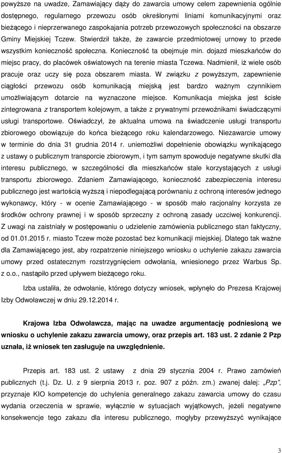 dojazd mieszkańców do miejsc pracy, do placówek oświatowych na terenie miasta Tczewa. Nadmienił, iż wiele osób pracuje oraz uczy się poza obszarem miasta.