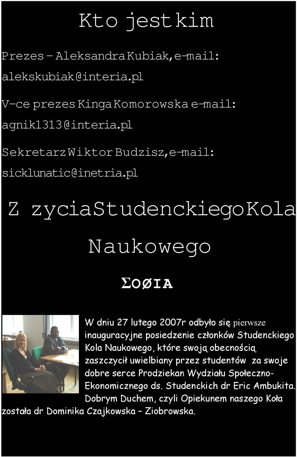 pl Z zyciastudenckiegokola Naukowego ΣOØIA W dniu 27 lutego 2007r odbyło się pierwsze inauguracyjne posiedzenie członków Studenckiego Kola