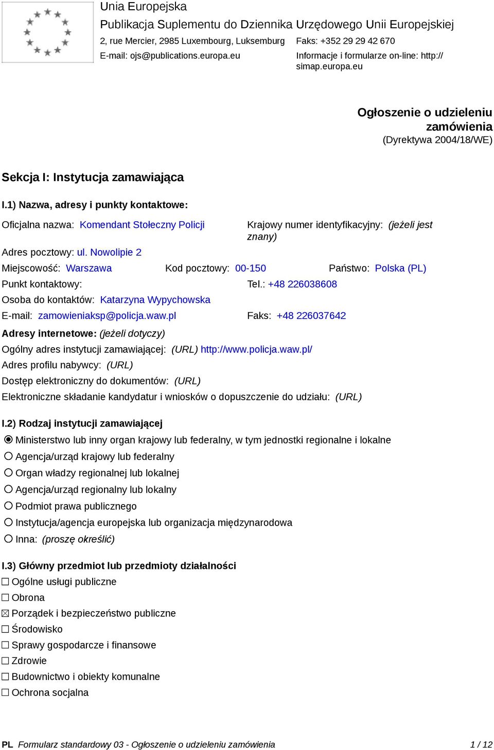 1) Nazwa, adresy i punkty kontaktowe: Oficjalna nazwa: Komendant Stołeczny Policji Adres pocztowy: ul.
