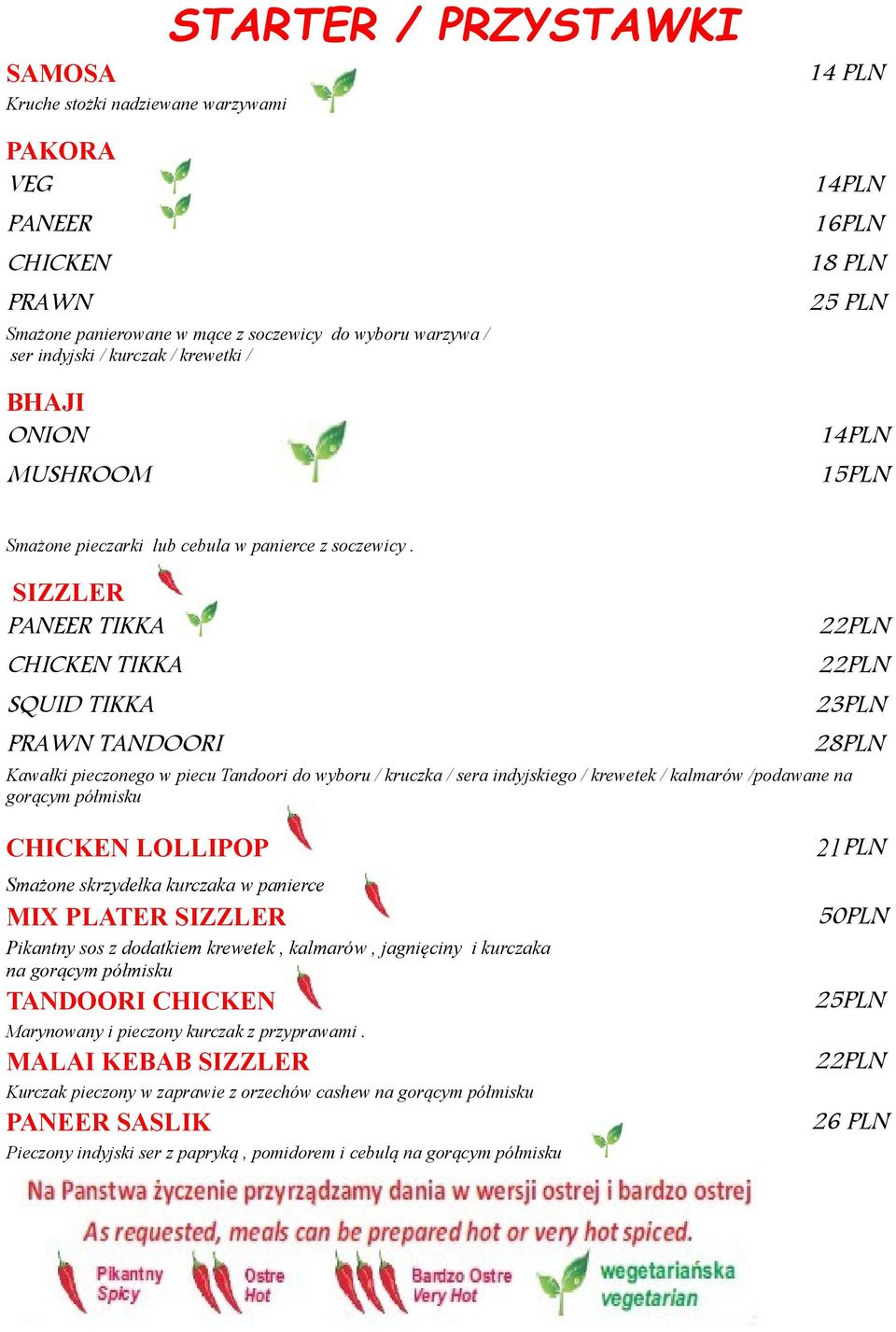 SIZZLER PANEER TIKKA TIKKA SQUID TIKKA TANDOORI Kawałki pieczonego w piecu Tandoori do wyboru / kruczka / sera indyjskiego / krewetek / kalmarów /podawane na gorącym półmisku LOLLIPOP 23PLN 21PLN