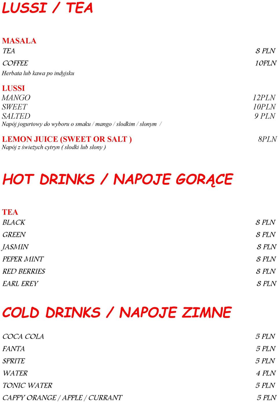 12PLN 10PLN 9 PLN 8PLN HOT DRINKS / NAPOJE GORĄCE TEA BLACK GREEN JASMIN PEPER MINT RED BERRIES EARL EREY COLD