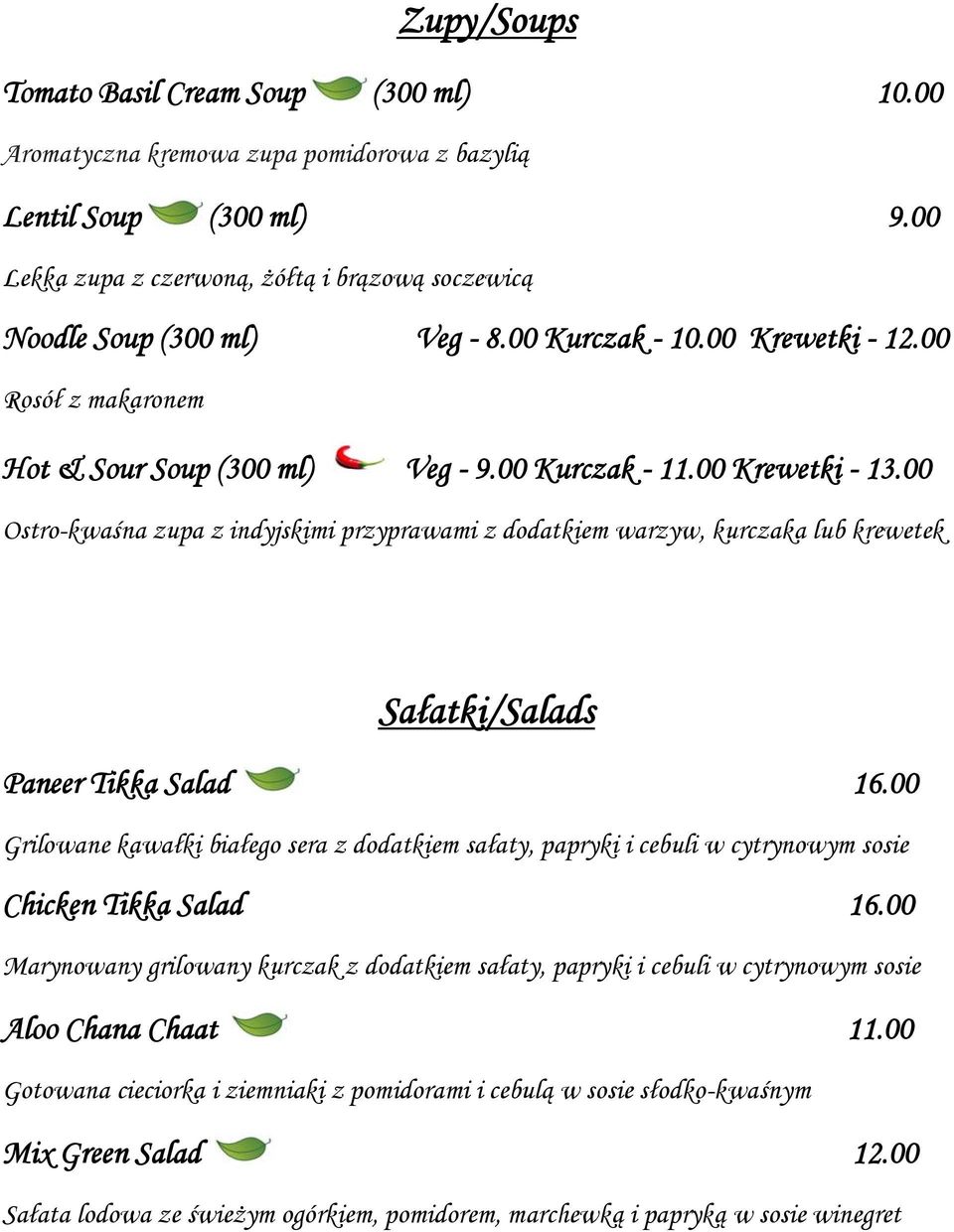 00 Ostro-kwaśna zupa z indyjskimi przyprawami z dodatkiem warzyw, kurczaka lub krewetek Sałatki/Salads Paneer Tikka Salad 16.