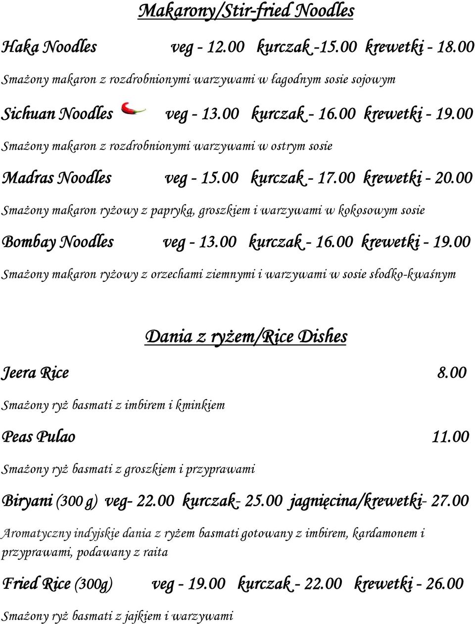 00 Smażony makaron ryżowy z papryką, groszkiem i warzywami w kokosowym sosie Bombay Noodles veg - 13.00 kurczak - 16.00 krewetki - 19.