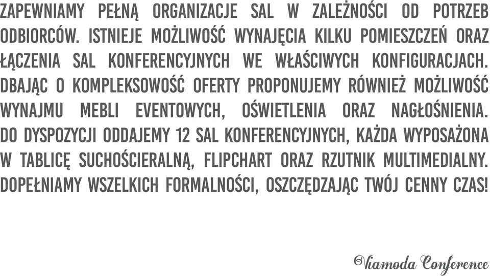 Dbając o kompleksowość oferty proponujemy również możliwość wynajmu mebli eventowych, oświetlenia oraz nagłośnienia.