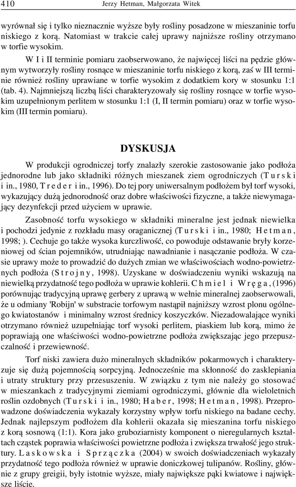 W I i II terminie pomiaru zaobserwowano, e najwiêcej liœci na pêdzie g³ównym wytworzy³y roœliny rosn¹ce w mieszaninie torfu niskiego z kor¹, zaœ w III terminie równie roœliny uprawiane w torfie