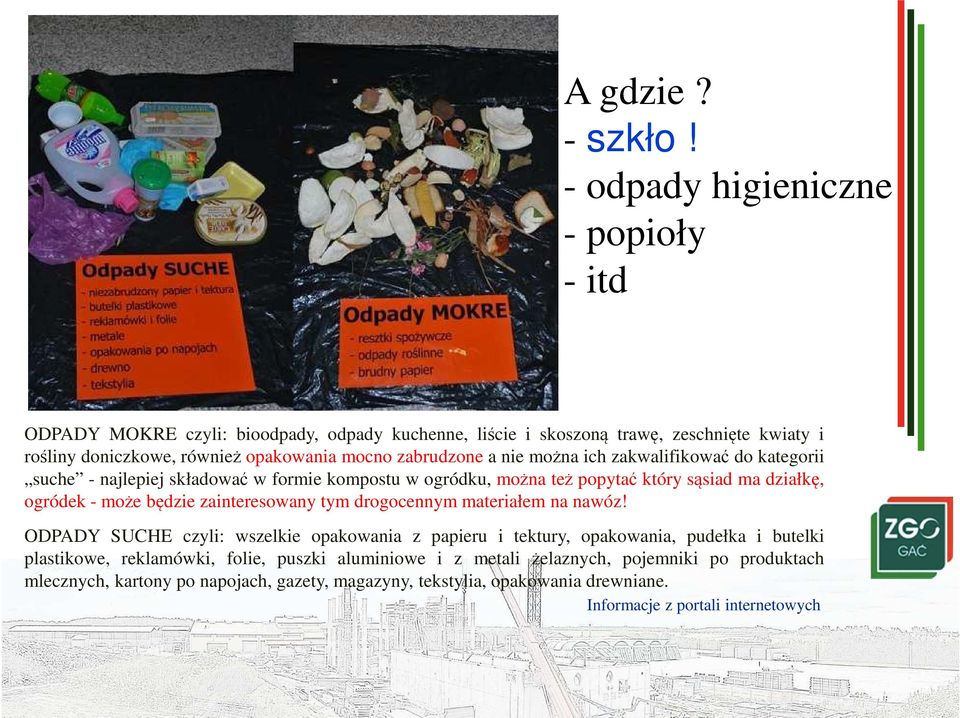 zabrudzone a nie można ich zakwalifikować do kategorii suche - najlepiej składować w formie kompostu w ogródku, można też popytać który sąsiad ma działkę, ogródek - może będzie