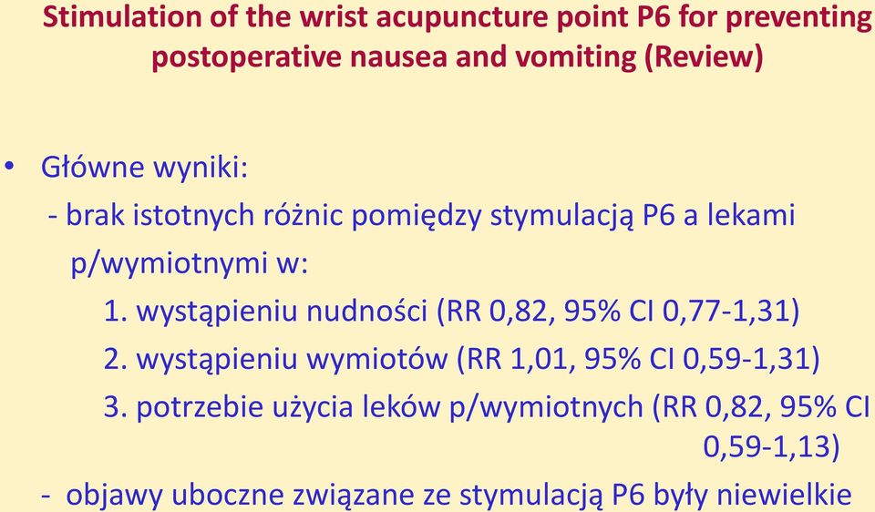 wystąpieniu nudności (RR 0,82, 95% CI 0,77-1,31) 2. wystąpieniu wymiotów (RR 1,01, 95% CI 0,59-1,31) 3.