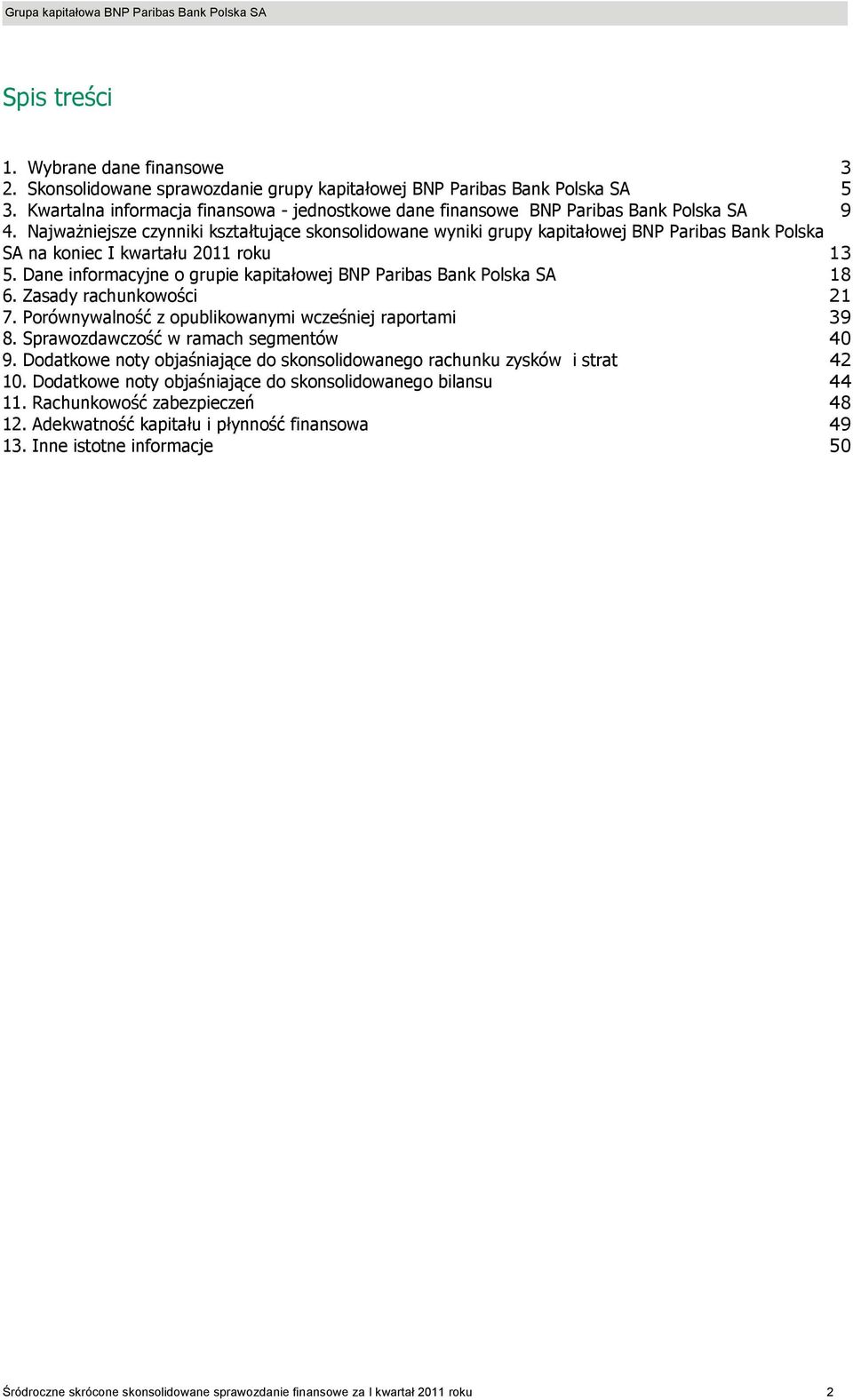 NajwaŜniejsze czynniki kształtujące skonsolidowane wyniki grupy kapitałowej BNP Paribas Bank Polska SA na koniec I kwartału 2011 roku 13 5.