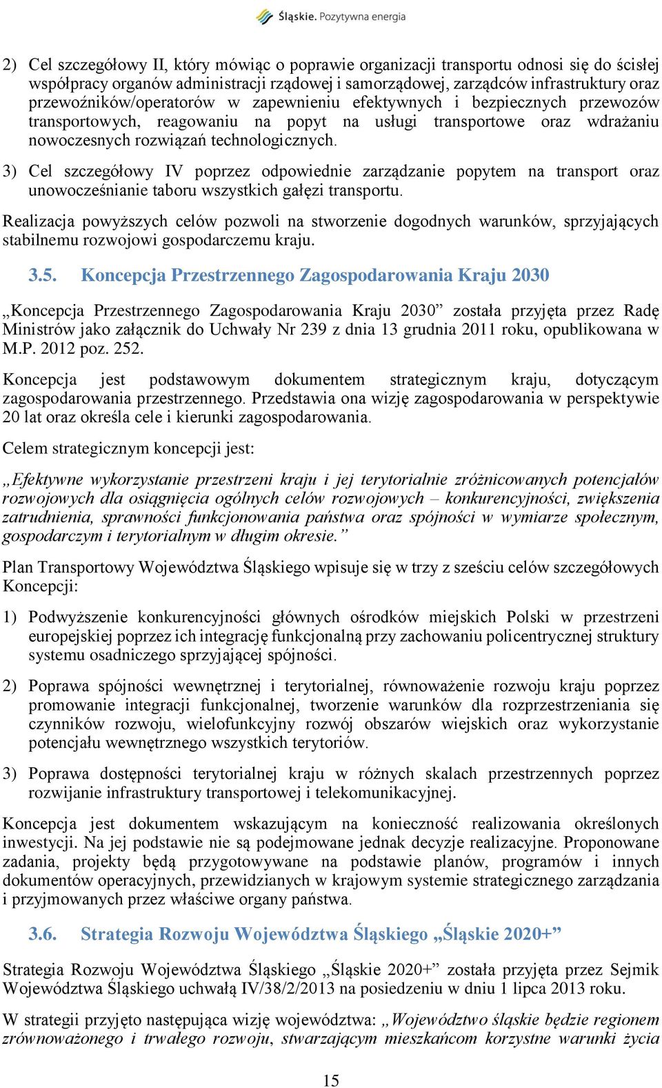 3) Cel szczegółowy IV poprzez odpowiednie zarządzanie popytem na transport oraz unowocześnianie taboru wszystkich gałęzi transportu.