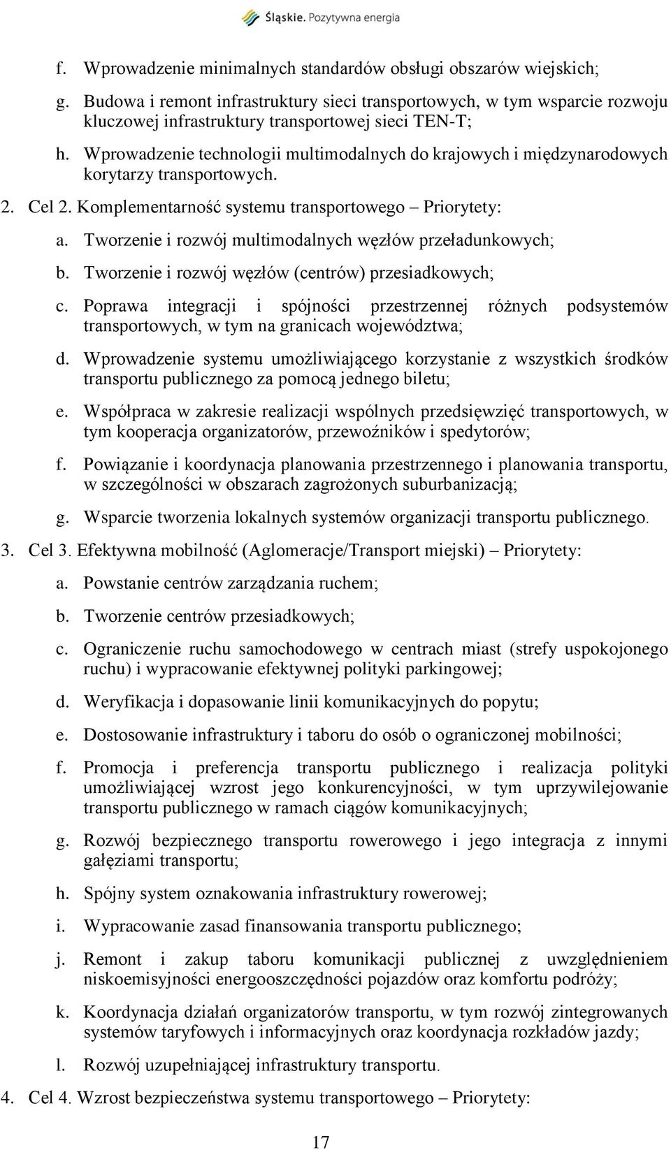 Tworzenie i rozwój multimodalnych węzłów przeładunkowych; b. Tworzenie i rozwój węzłów (centrów) przesiadkowych; c.