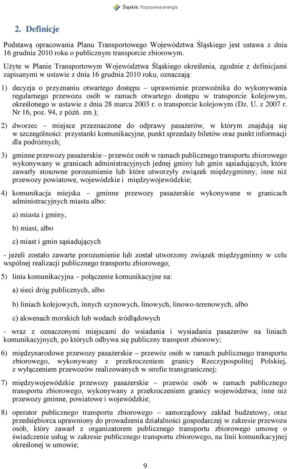 przewoźnika do wykonywania regularnego przewozu osób w ramach otwartego dostępu w transporcie kolejowym, określonego w ustawie z dnia 28 marca 2003 r. o transporcie kolejowym (Dz. U. z 2007 r.