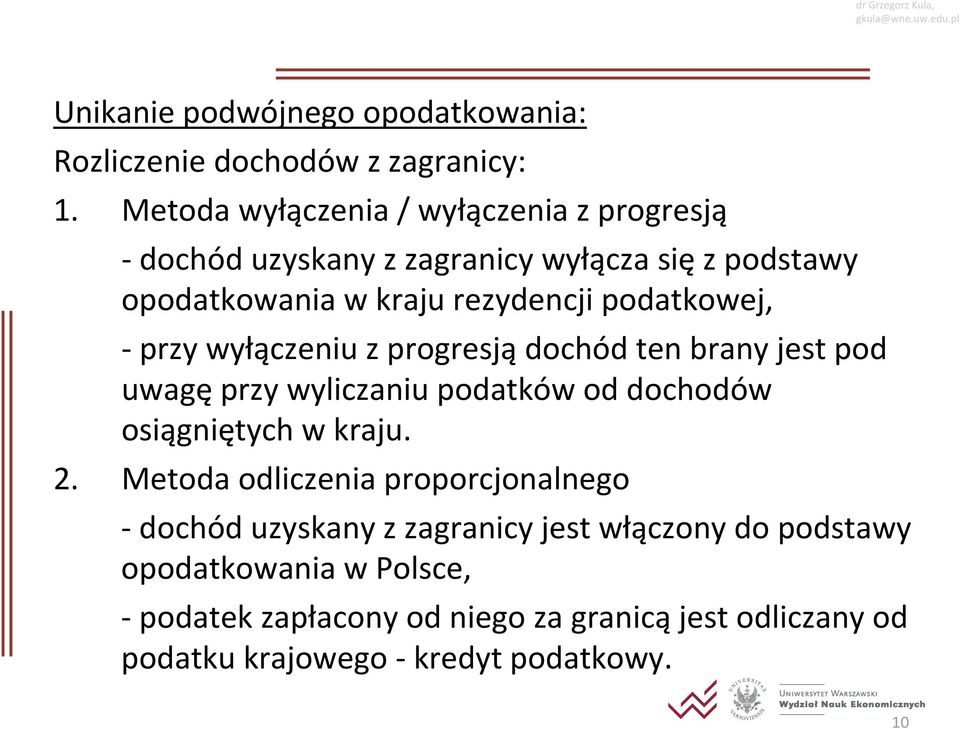 podatkowej, przy wyłączeniu z progresją dochód ten brany jest pod uwagę przy wyliczaniu podatków od dochodów osiągniętych w kraju. 2.