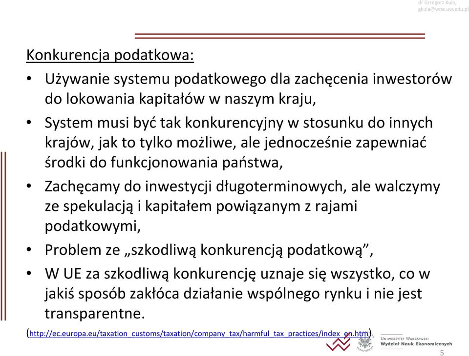 spekulacją i kapitałem powiązanym z rajami podatkowymi, Problem ze szkodliwą konkurencją podatkową, W UE za szkodliwą konkurencję uznaje się wszystko, co w jakiś