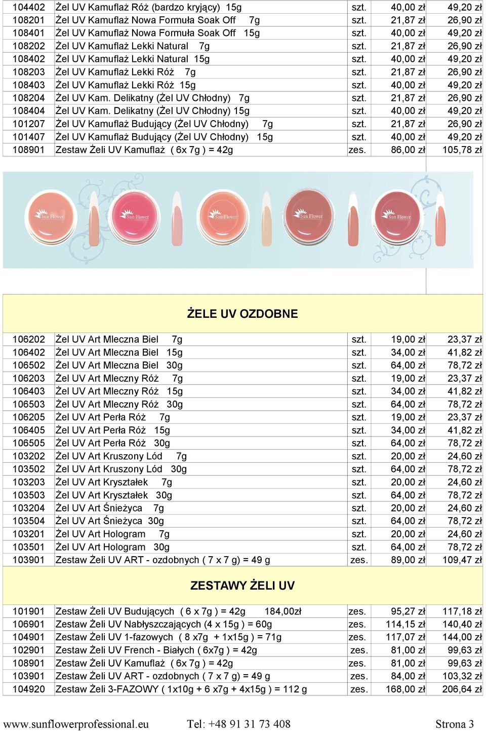 Delikatny (Żel UV Chłodny) 15g Żel UV Kamuflaż Budujący (Żel UV Chłodny) 7g Żel UV Kamuflaż Budujący (Żel UV Chłodny) 15g Zestaw Żeli UV Kamuflaż ( 6x 7g ) = 42g 40,00 zł 21,87 zł 40,00 zł 21,87 zł