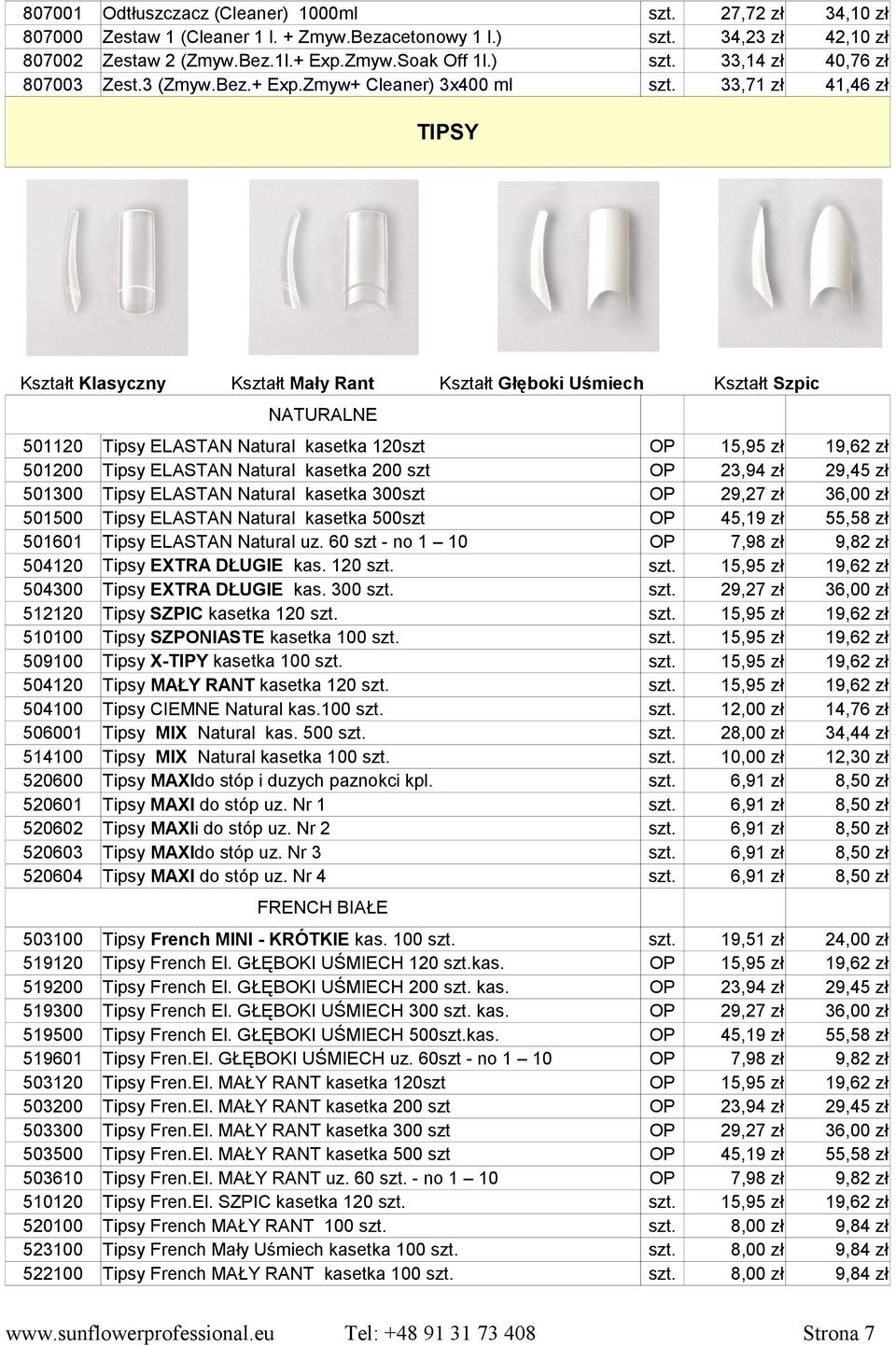 Zmyw+ Cleaner) 3x400 ml 2 34,23 zł 33,14 zł 33,71 zł 34,10 zł 42,10 zł 40,76 zł 41,46 zł TIPSY Kształt Klasyczny Kształt Mały Rant Kształt Głęboki Uśmiech Kształt Szpic NATURALNE 501120 501200 501300