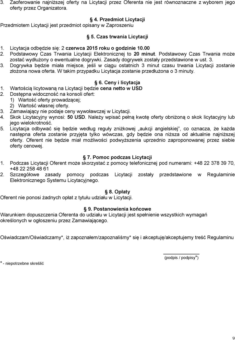 Podstawowy Czas Trwania Licytacji Elektronicznej to 20 minut. Podstawowy Czas Trwania może zostać wydłużony o ewentualne dogrywki. Zasady dogrywek zostały przedstawione w ust. 3.