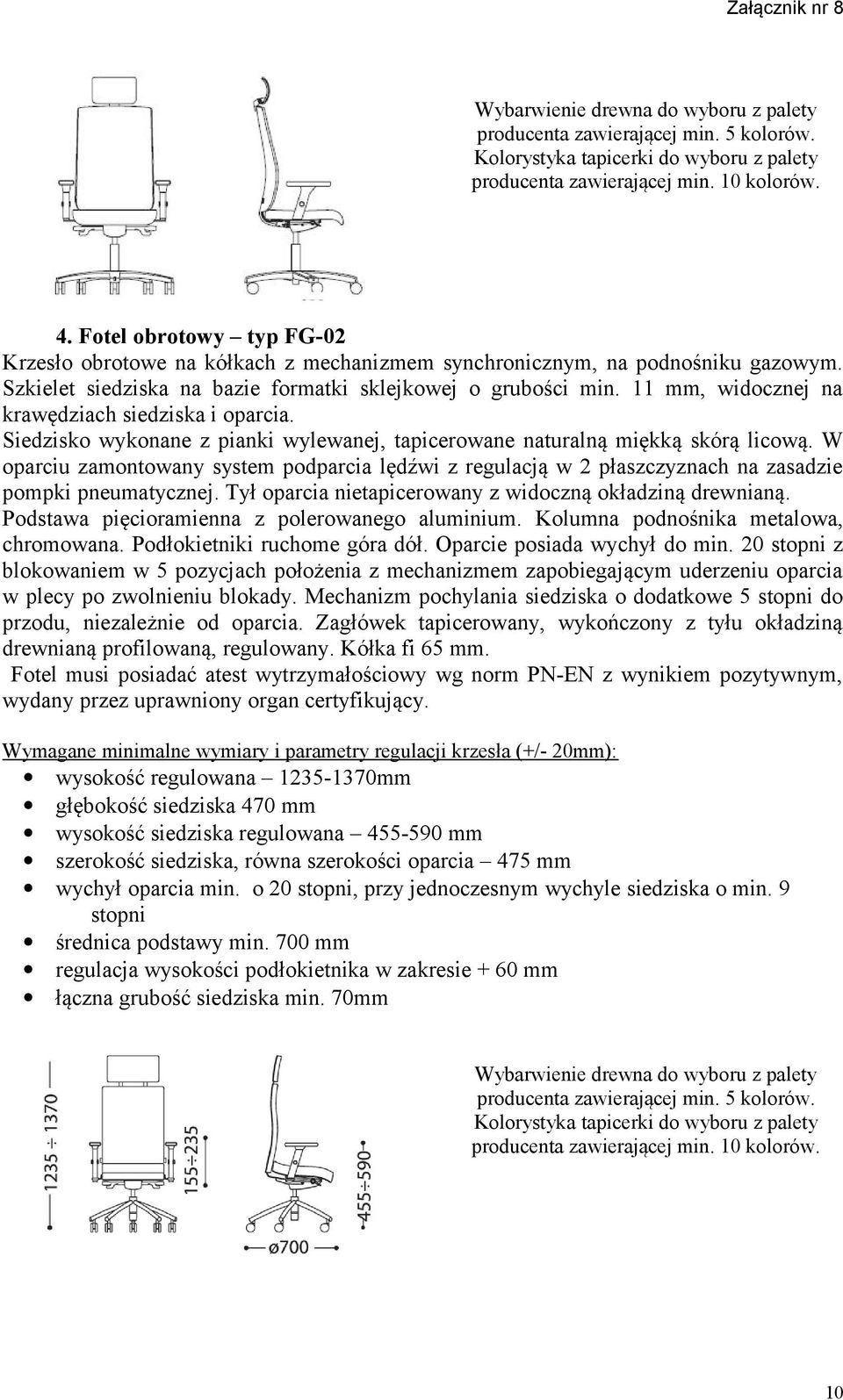 W oparciu zamontowany system podparcia lędźwi z regulacją w 2 płaszczyznach na zasadzie pompki pneumatycznej. Tył oparcia nietapicerowany z widoczną okładziną drewnianą.