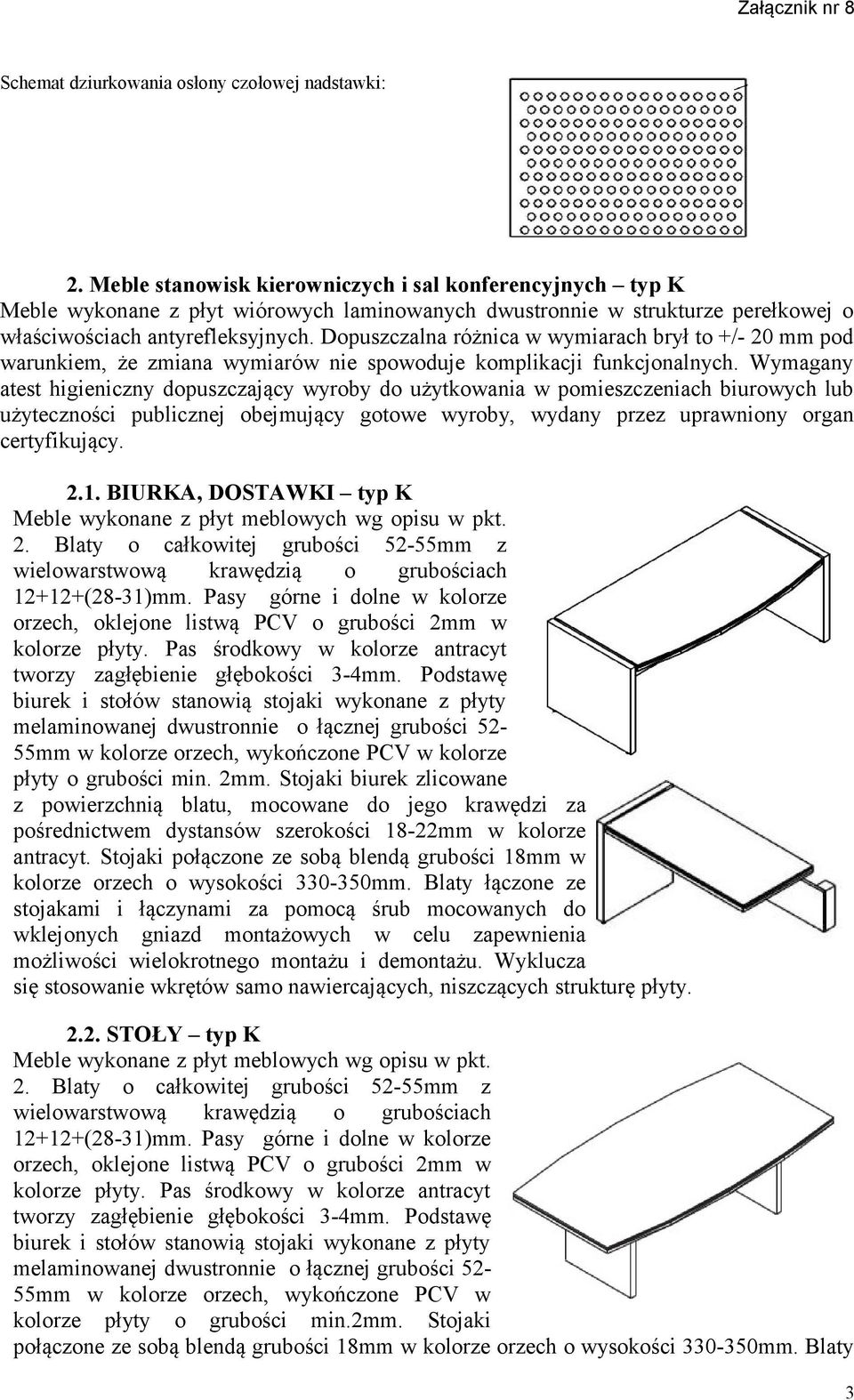 Dopuszczalna różnica w wymiarach brył to +/- 20 mm pod warunkiem, że zmiana wymiarów nie spowoduje komplikacji funkcjonalnych.