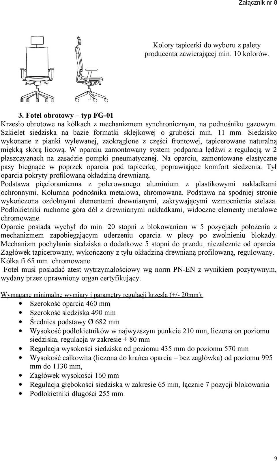 W oparciu zamontowany system podparcia lędźwi z regulacją w 2 płaszczyznach na zasadzie pompki pneumatycznej.