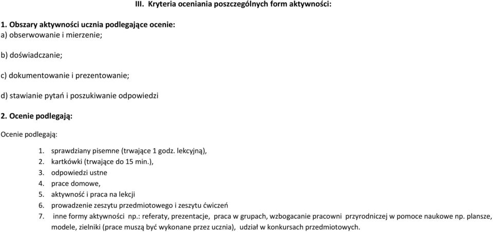 ), 3. odpowiedzi ustne 4. prace domowe, 5. aktywność i praca na lekcji 6. prowadzenie zeszytu przedmiotowego i zeszytu ćwiczeń 7. inne formy aktywności np.