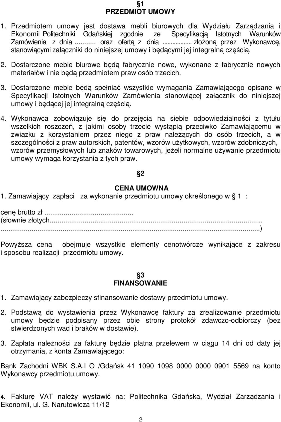 Dostarczone meble biurowe będą fabrycznie nowe, wykonane z fabrycznie nowych materiałów i nie będą przedmiotem praw osób trzecich. 3.