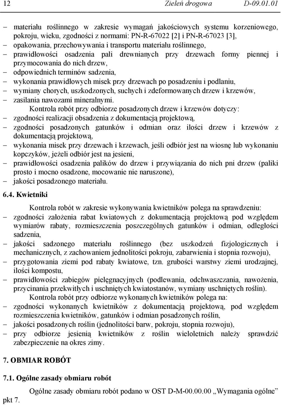 roślinnego, prawidłowości osadzenia pali drewnianych przy drzewach formy piennej i przymocowania do nich drzew, odpowiednich terminów sadzenia, wykonania prawidłowych misek przy drzewach po