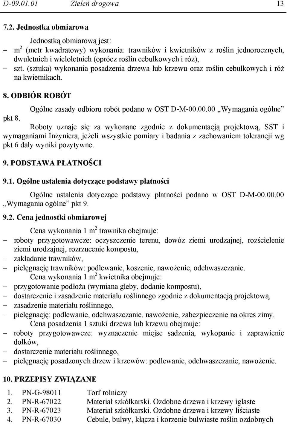 (sztuka) wykonania posadzenia drzewa lub krzewu oraz roślin cebulkowych i róż na kwietnikach. 8. ODBIÓR ROBÓT Ogólne zasady odbioru robót podano w OST D-M-00.00.00 Wymagania ogólne pkt 8.