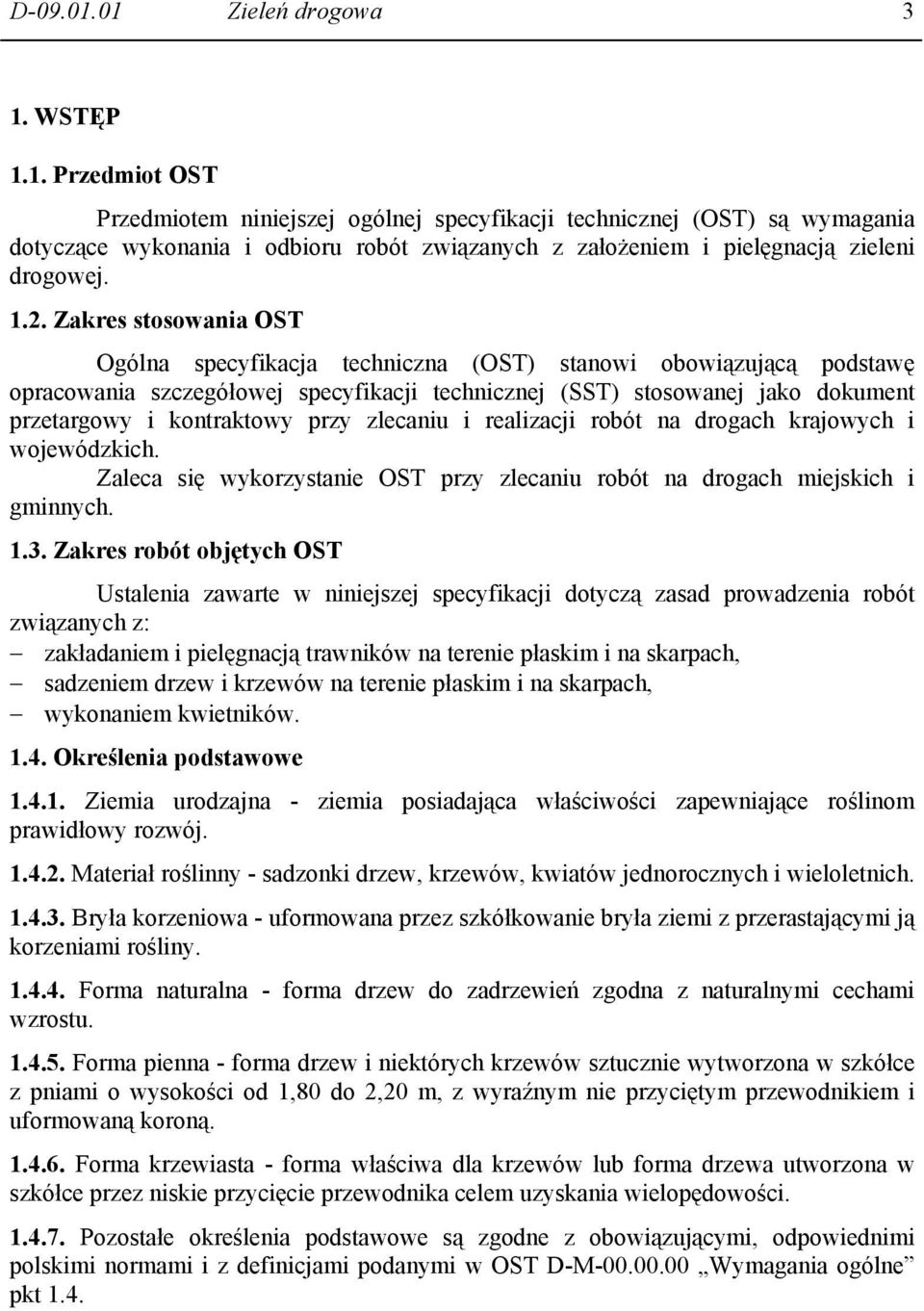 kontraktowy przy zlecaniu i realizacji robót na drogach krajowych i wojewódzkich. Zaleca się wykorzystanie OST przy zlecaniu robót na drogach miejskich i gminnych. 1.3.